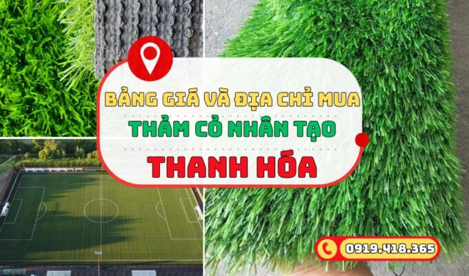 Cỏ nhân tạo Thanh Hóa bảng giá kèm địa chỉ mua uy tín
