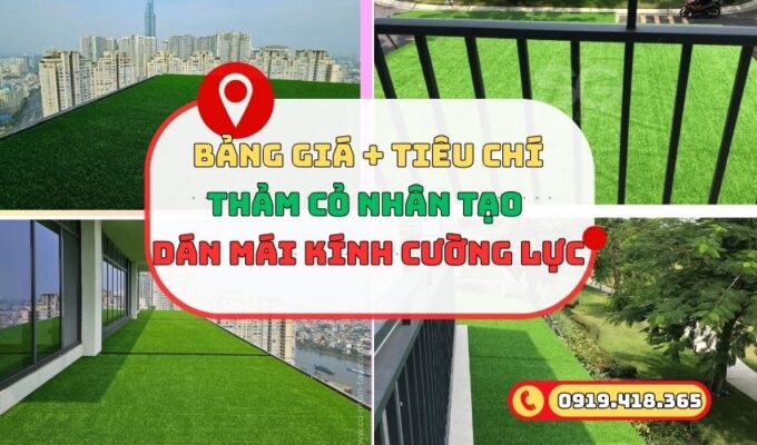 Bảng giá và tiêu chí lựa chọn cỏ nhân tạo dán mái kính cường lực