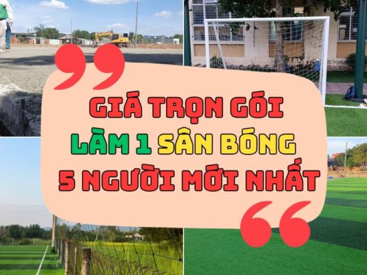 Bảng giá trọn gói làm 1 sân bóng đá cỏ nhân tạo 5 người