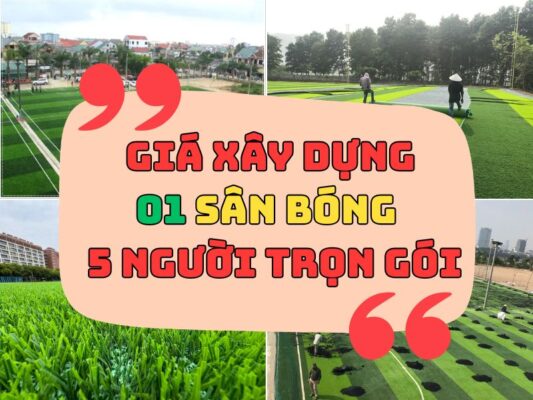 Tổng giá để xây dựng 1 sân bóng đá cỏ nhân tạo 5 người