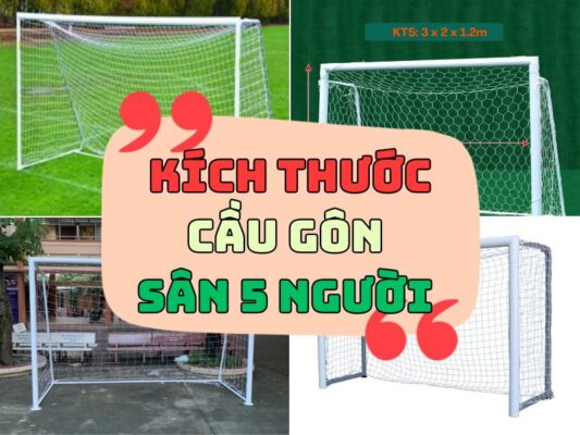 Kích thước cầu gôn sân 5 người là bao nhiêu?