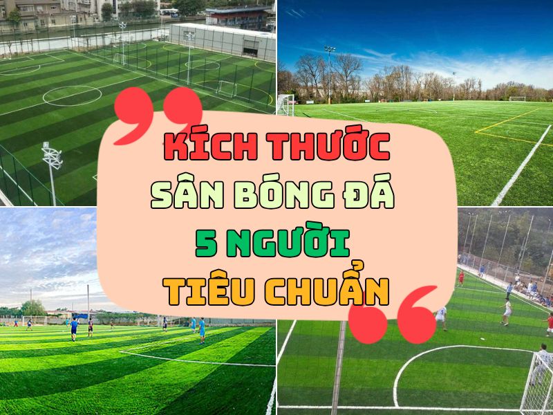 Kích thước tiêu chuẩn sân bóng đá 5 người